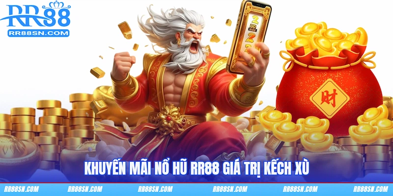 Khuyến mãi Nổ hũ RR88 giá trị kếch xù